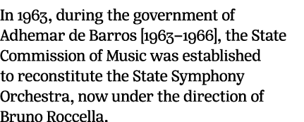 In 1963, during the government of Adhemar de Barros [1963–1966], the State Commission of Music was established to rec...