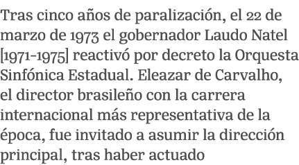 Tras cinco a os de paralizaci n, el 22 de marzo de 1973 el gobernador Laudo Natel [1971 1975] reactiv por decreto la...