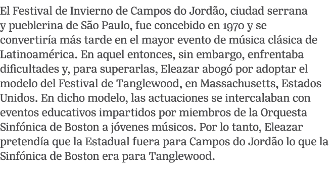 El Festival de Invierno de Campos do Jord o, ciudad serrana y pueblerina de S o Paulo, fue concebido en 1970 y se con...