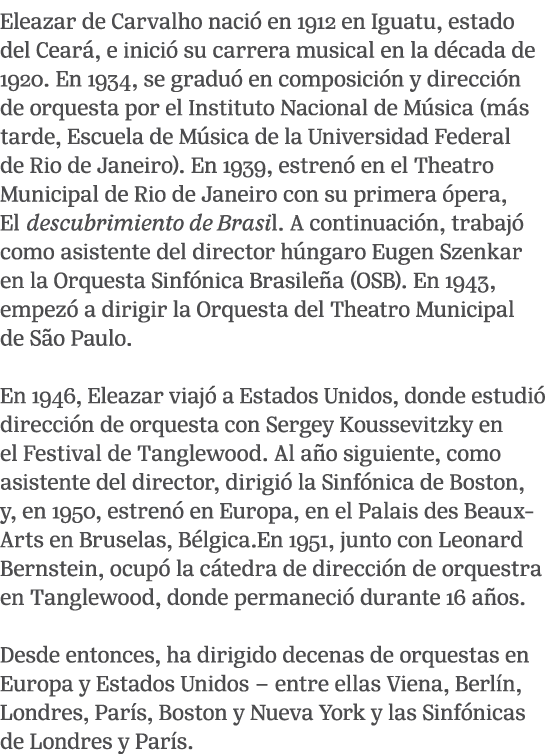 Eleazar de Carvalho naci en 1912 en Iguatu, estado del Cear , e inici  su carrera musical en la d cada de 1920. En 1...