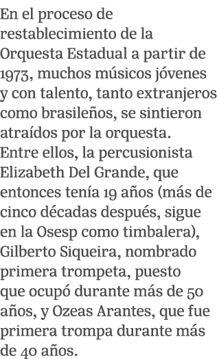En el proceso de restablecimiento de la Orquesta Estadual a partir de 1973, muchos m sicos j venes y con talento, tan...
