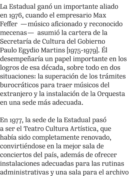 La Estadual gan un importante aliado en 1976, cuando el empresario Max Feffer —m sico aficionado y reconocido mecena...