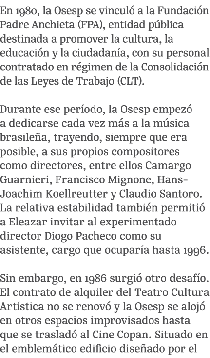 En 1980, la Osesp se vincul a la Fundaci n Padre Anchieta (FPA), entidad p blica destinada a promover la cultura, la...