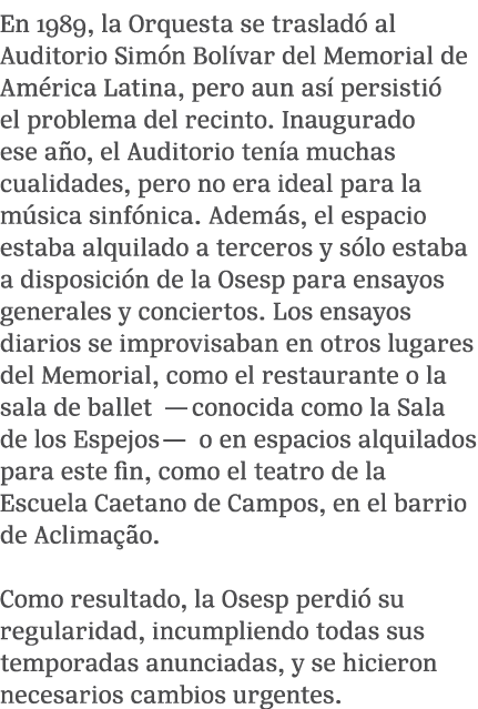 En 1989, la Orquesta se traslad al Auditorio Sim n Bol var del Memorial de Am rica Latina, pero aun as  persisti  el...