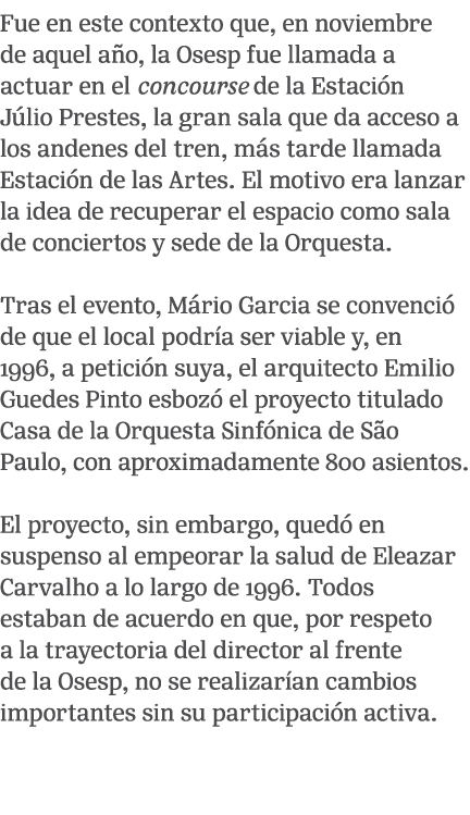 Fue en este contexto que, en noviembre de aquel a o, la Osesp fue llamada a actuar en el concourse de la Estaci n J l...
