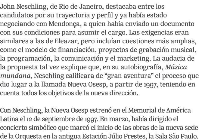 John Neschling, de Rio de Janeiro, destacaba entre los candidatos por su trayectoria y perfil y ya hab a estado negoc...