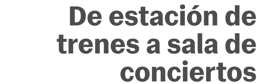 De estaci n de trenes a sala de conciertos