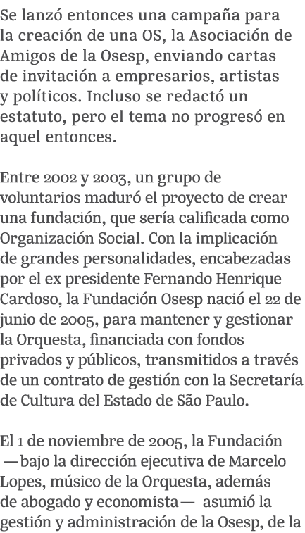 Se lanz entonces una campa a para la creaci n de una OS, la Asociaci n de Amigos de la Osesp, enviando cartas de inv...
