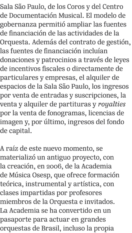 Sala S o Paulo, de los Coros y del Centro de Documentaci n Musical. El modelo de gobernanza permiti ampliar las fuen...
