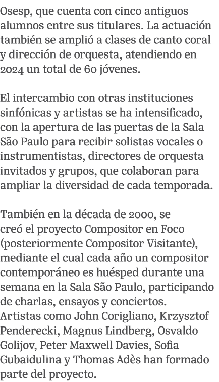 Osesp, que cuenta con cinco antiguos alumnos entre sus titulares. La actuaci n tambi n se ampli a clases de canto co...