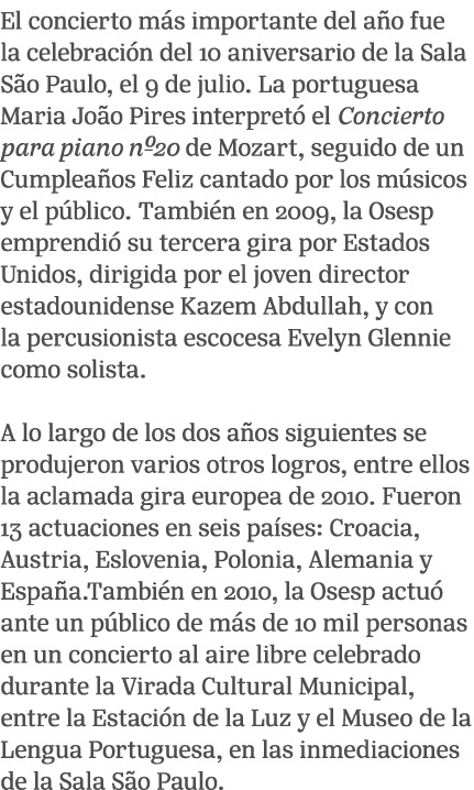 El concierto m s importante del a o fue la celebraci n del 10 aniversario de la Sala S o Paulo, el 9 de julio. La por...
