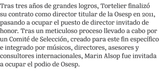 Tras tres a os de grandes logros, Tortelier finaliz su contrato como director titular de la Osesp en 2011, pasando a...