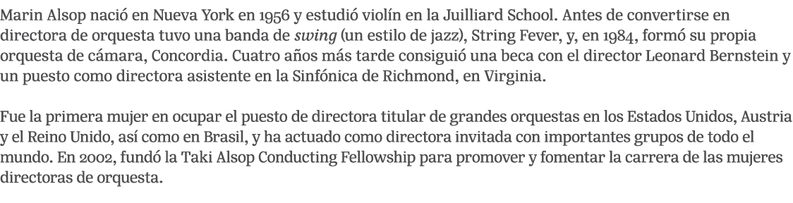 Marin Alsop naci en Nueva York en 1956 y estudi  viol n en la Juilliard School. Antes de convertirse en directora de...