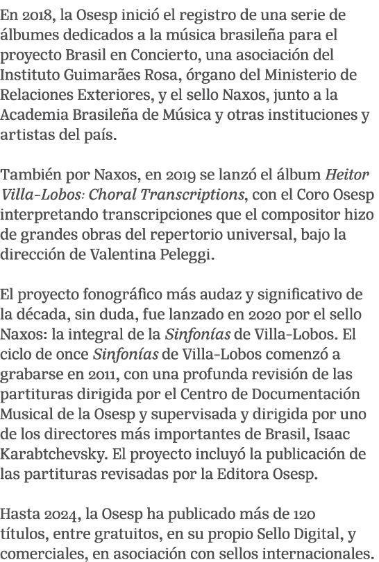 En 2018, la Osesp inici el registro de una serie de  lbumes dedicados a la m sica brasile a para el proyecto Brasil ...