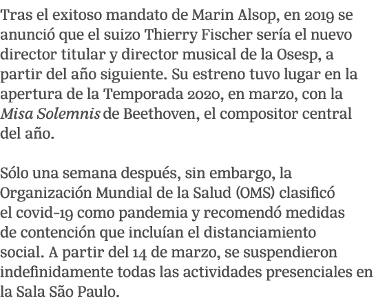 Tras el exitoso mandato de Marin Alsop, en 2019 se anunci que el suizo Thierry Fischer ser a el nuevo director titul...