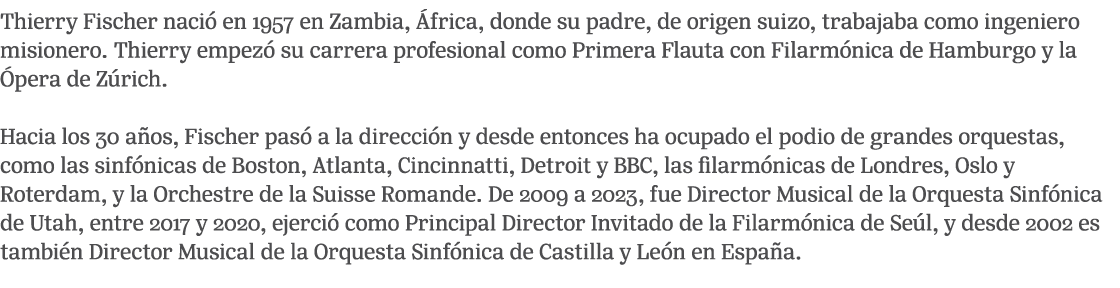 Thierry Fischer naci en 1957 en Zambia,  frica, donde su padre, de origen suizo, trabajaba como ingeniero misionero....