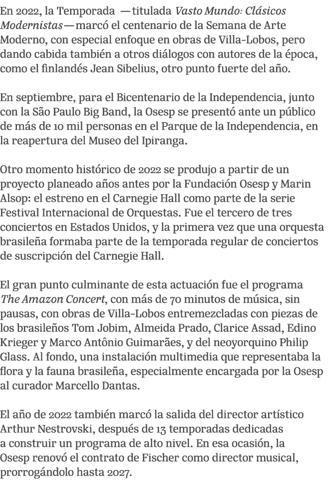 En 2022, la Temporada —titulada Vasto Mundo: Cl sicos Modernistas—marc el centenario de la Semana de Arte Moderno, c...
