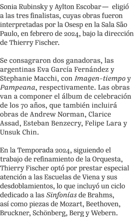 Sonia Rubinsky y Aylton Escobar— eligi a las tres finalistas, cuyas obras fueron interpretadas por la Osesp en la Sa...