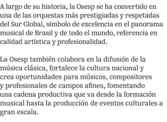 A largo de su historia, la Osesp se ha convertido en una de las orquestas m s prestigiadas y respetadas del Sur Globa...