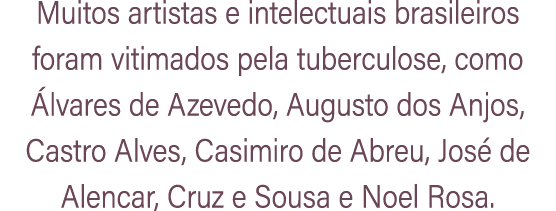 Muitos artistas e intelectuais brasileiros foram vitimados pela tuberculose, como lvares de Azevedo, Augusto dos Anj...