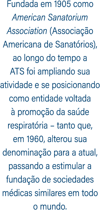 Fundada em 1905 como American Sanatorium Association (Associa o Americana de Sanat rios), ao longo do tempo a ATS fo...