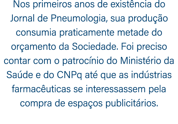 Nos primeiros anos de exist ncia do Jornal de Pneumologia, sua produ o consumia praticamente metade do or amento da ...