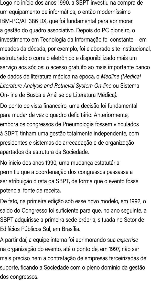 Logo no in cio dos anos 1990, a SBPT investiu na compra de um equipamento de inform tica, o ent o modern ssimo IBM PC...