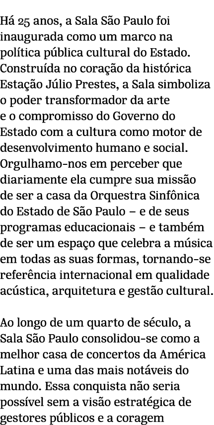 H 25 anos, a Sala S o Paulo foi inaugurada como um marco na pol tica p blica cultural do Estado. Constru da no cora...