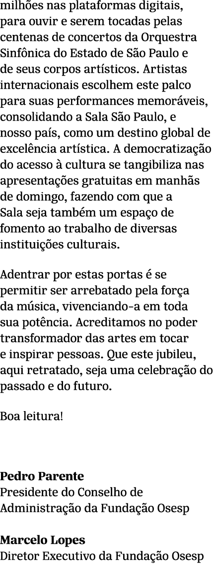 milh es nas plataformas digitais, para ouvir e serem tocadas pelas centenas de concertos da Orquestra Sinf nica do Es...