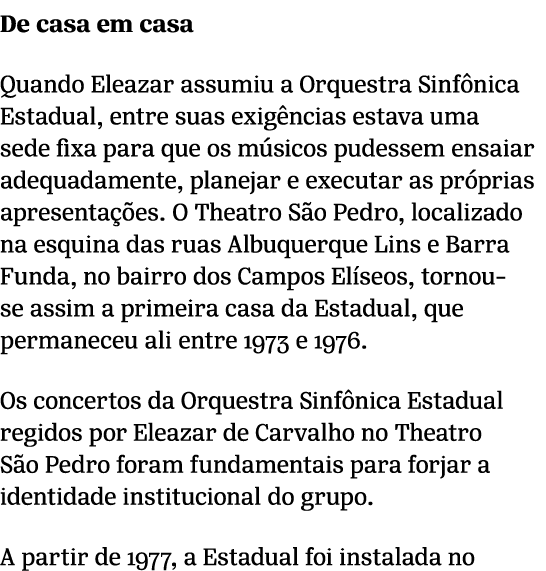 De casa em casa Quando Eleazar assumiu a Orquestra Sinf nica Estadual, entre suas exig ncias estava uma sede fixa pa...