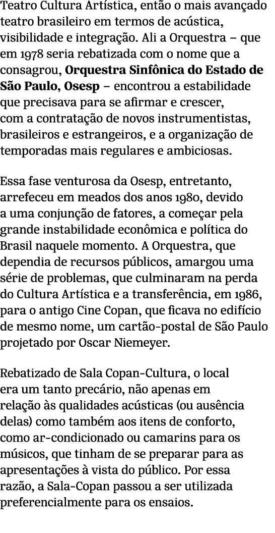 Teatro Cultura Art stica, ent o o mais avan ado teatro brasileiro em termos de ac stica, visibilidade e integra o. A...