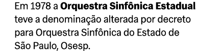 Em 1978 a Orquestra Sinf nica Estadual teve a denomina o alterada por decreto para Orquestra Sinf nica do Estado de ...