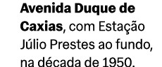 Avenida Duque de Caxias, com Esta o J lio Prestes ao fundo, na d cada de 1950.