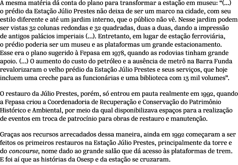 A mesma mat ria d conta do plano para transformar a esta  o em museu: “(...) o pr dio da Esta  o J lio Prestes n o d...