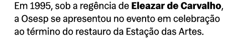 Em 1995, sob a reg ncia de Eleazar de Carvalho, a Osesp se apresentou no evento em celebra o ao t rmino do restauro ...