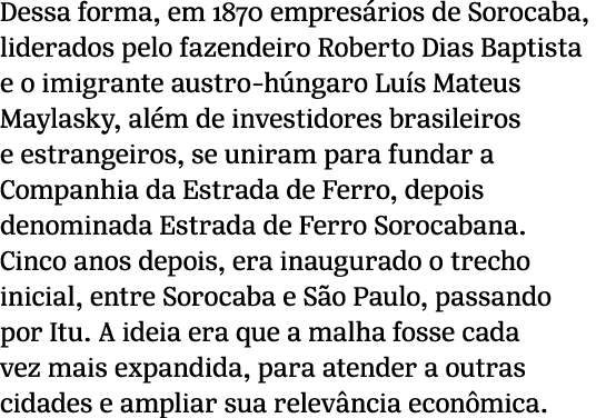 Dessa forma, em 1870 empres rios de Sorocaba, liderados pelo fazendeiro Roberto Dias Baptista e o imigrante austro h ...