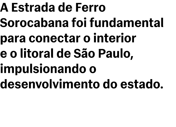 A Estrada de Ferro Sorocabana foi fundamental para conectar o interior e o litoral de S o Paulo, impulsionando o dese...