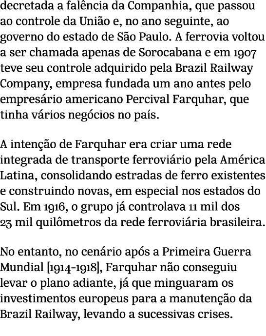 decretada a fal ncia da Companhia, que passou ao controle da Uni o e, no ano seguinte, ao governo do estado de S o Pa...