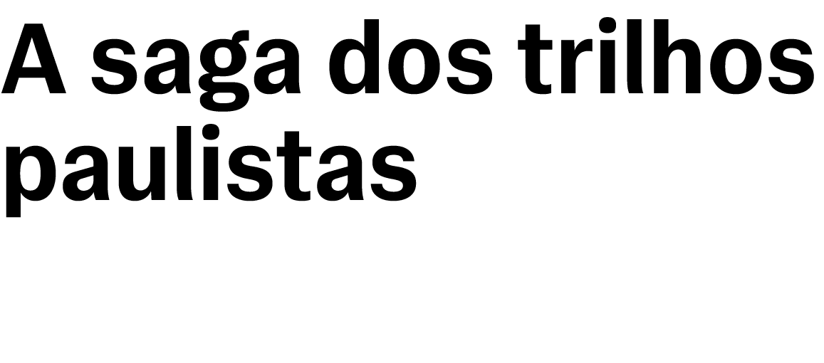 A saga dos trilhos paulistas 