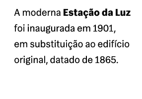 A moderna Esta o da Luz foi inaugurada em 1901, em substitui  o ao edif cio original, datado de 1865.