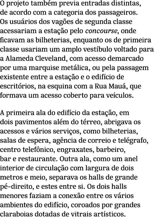 O projeto tamb m previa entradas distintas, de acordo com a categoria dos passageiros. Os usu rios dos vag es de segu...