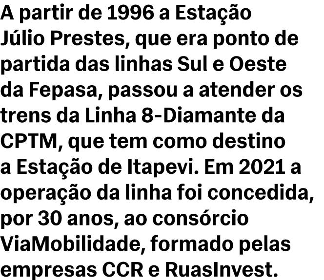 A partir de 1996 a Esta o J lio Prestes, que era ponto de partida das linhas Sul e Oeste da Fepasa, passou a atender...