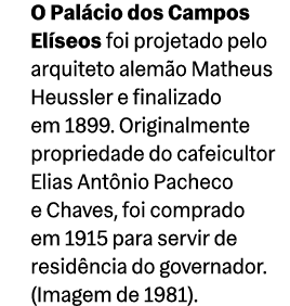O Pal cio dos Campos El seos foi projetado pelo arquiteto alem o Matheus Heussler e finalizado em 1899. Originalmente...