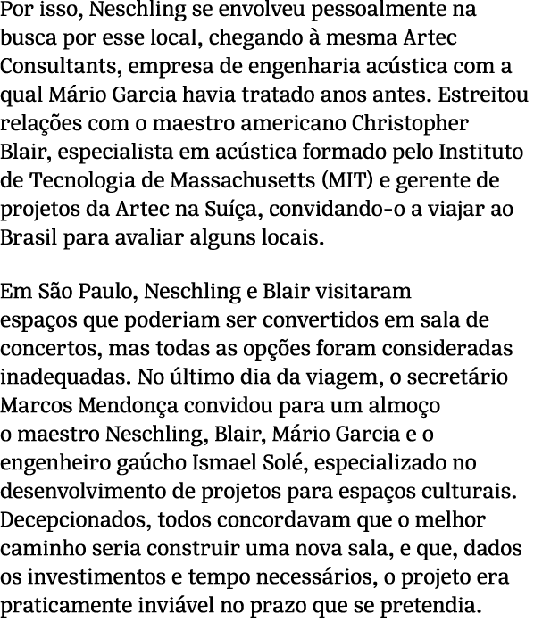 Por isso, Neschling se envolveu pessoalmente na busca por esse local, chegando  mesma Artec Consultants, empresa de ...