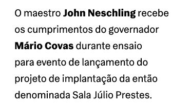 O maestro John Neschling recebe os cumprimentos do governador M rio Covas durante ensaio para evento de lan amento do...