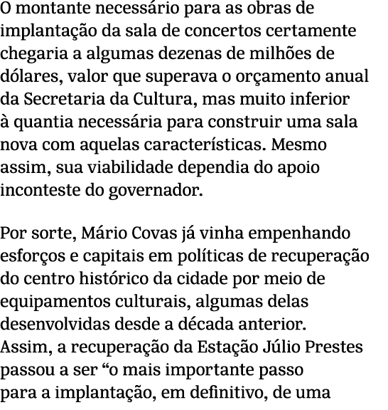O montante necess rio para as obras de implanta o da sala de concertos certamente chegaria a algumas dezenas de milh...