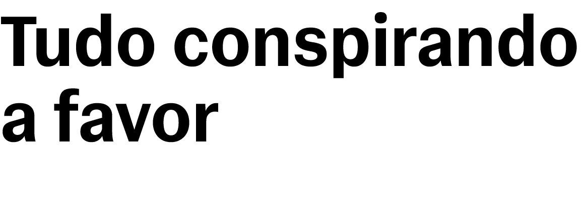 Tudo conspirando a favor 