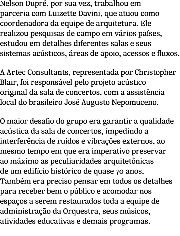Nelson Dupr , por sua vez, trabalhou em parceria com Luizette Davini, que atuou como coordenadora da equipe de arquit...