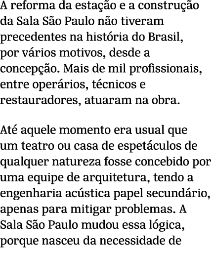 A reforma da esta o e a constru  o da Sala S o Paulo n o tiveram precedentes na hist ria do Brasil, por v rios motiv...