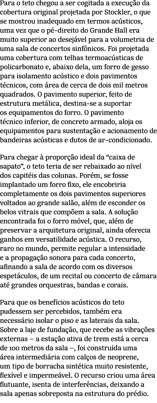 Para o teto chegou a ser cogitada a execu o da cobertura original projetada por Stockler, o que se mostrou inadequad...
